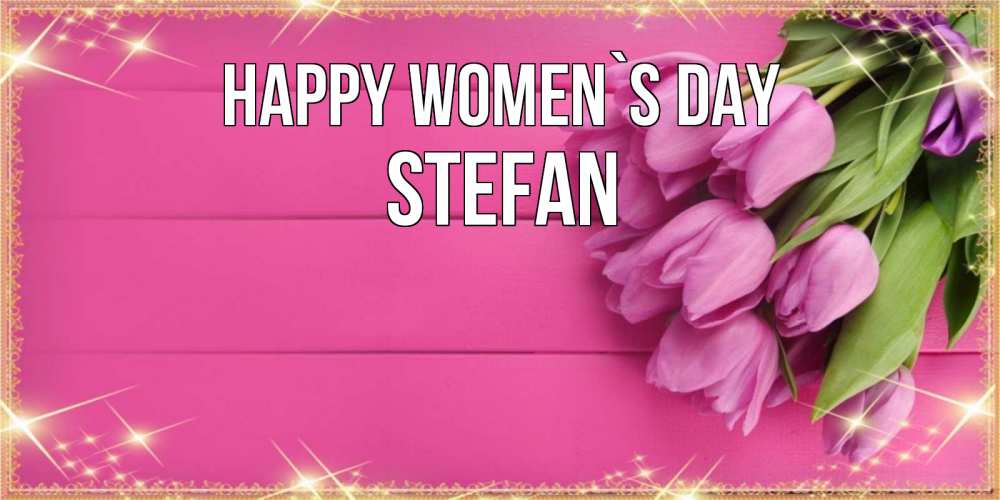 Greetings card с именем, Stefan happy women`s day открытка для фотошопа с подписью Greetings with text for free download 
